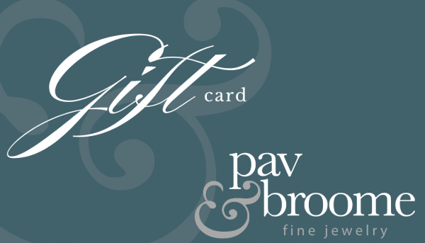 When you don't know what to get. A Gift Card from Pav & Broome always fits.
